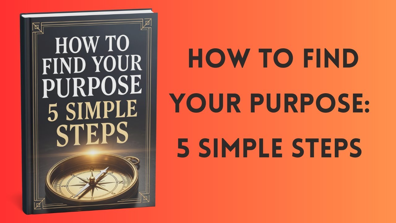 How to Find Your Purpose: 5 Simple Steps