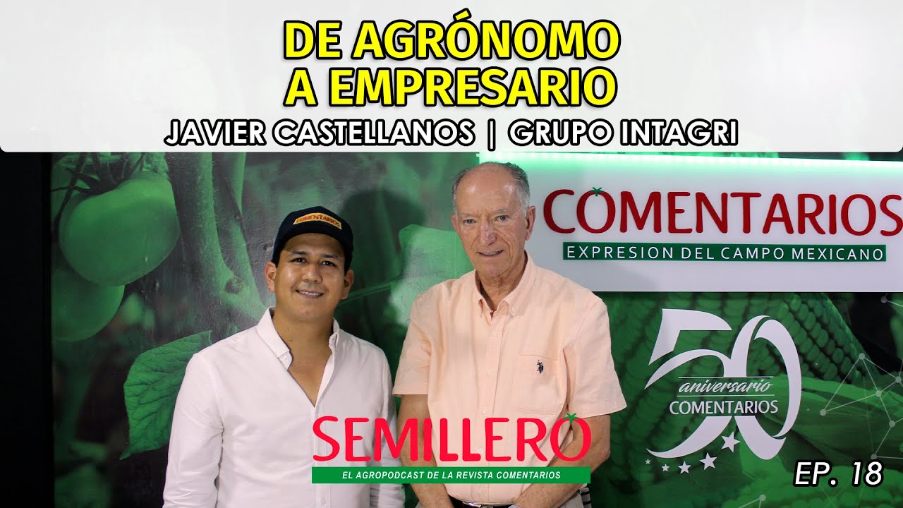 EP. 18 De agrónomo a empresario | Dr. Javier Castellanos 🌱