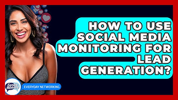 How To Use Social Media Monitoring For Lead Generation? - Everyday-Networking