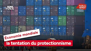 Économie mondiale : la tentation du protectionnisme