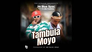 JM BLUE SPAC ft KWAILA KAUMBA - TAMBULA MOYO (Official music audio) 