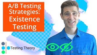 A/B Testing Strategies: Existence Testing