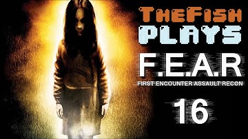 TheFish Plays - F.E.A.R - Part 16 (Reunion, Run Away)