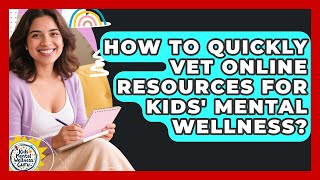 How To Quickly Vet Online Resources For Kids' Mental Wellness? - Kids Mental Wellness Guru