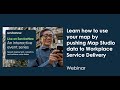 Learn how to use your mapby pushing map studio data to workplace service delivery