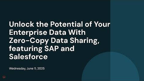 Unlock the Potential of Your Enterprise Data With Zero-Copy Data Sharing, featuring SAP and Salesfor