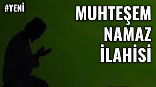 İ Muhteşem Namaz İlahisi Namaz Dinde Direktir En Güzel İlahiler