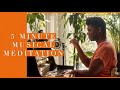 5 Minute Musical Meditation (acoustic piano and vocal harmonies)