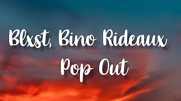 Blxst, Bino Rideaux - Pop Out (Lyrics)