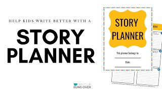 Using a Story Planner to Help Kids Organize Thoughts and Write Better Stories