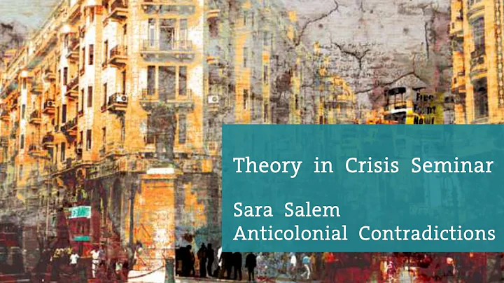 Theory in Crisis Seminar - Sara Salem, Anticolonia...