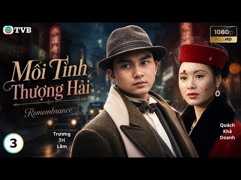 Phim TVB lồng tiếng Mối Tình Thượng Hải 3/22 | Trương Trí Lâm, Quách Khả Doanh | 1994