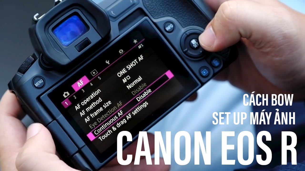 HƯỚNG DẪN SET UP MÁY ẢNH MIRRORLESS CANON EOS R