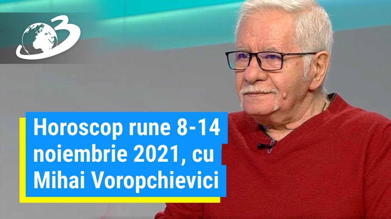 Horoscop Rune 8 14 Noiembrie 2021 Cu Mihai Voropchievici YouTube