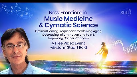 New Frontiers in Music Medicine & Cymatic Science | John Stuart Reid