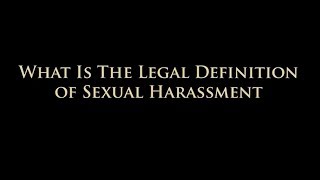 Legal Definition of Sexual Harassment in the Workplace