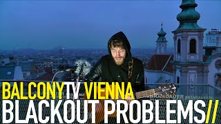 BLACKOUT PROBLEMS - FOR THE ROAD (BalconyTV)