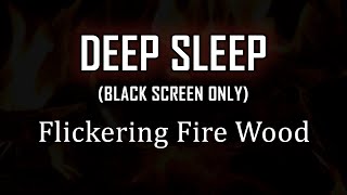 (Black Screen Version) 3 Hours of Soothing Flickering Fire Wood, ASMR, Deep Sleep, Relaxing, Calm.