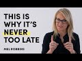 It's never too late to pursue your dreams | Mel Robbins