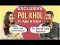 Ajay Devgn And Kajol HILARIOUS Pol KHOL Rapid Fire Round Tanhaji Exclusive