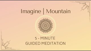 Imagine | Mountain | 5-Minute Guided Meditation
