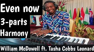 Episode 18: How to sing "EVEN NOW" by William McDowell ft. Tasha Cobbs Leonard (3-Part Harmony)