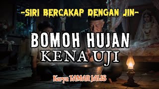 SIRI 32 | BOMOH HUJAN KENA UJI | Siri Bercakap Dengan Jin | Karya Tamar Jalis