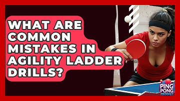 What Are Common Mistakes In Agility Ladder Drills? - Ping Pong Prodigy