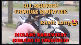 BIGLANG NAMAMATAY / BIGLANG DI UMAANDAR NA SCOOTER / BASIC TROUBLE SHOOTING