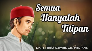 Semua Hanya titipan | Renungan Ust. Abdul Somad