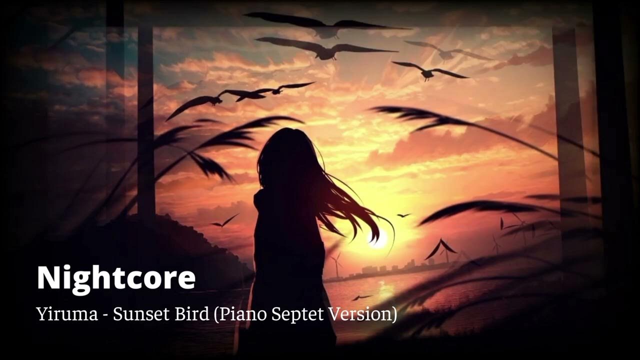 [Nightcore] Yiruma Sunset Bird (Piano Septet Version) YouTube
