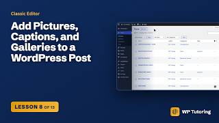 Information Add Pictures, Captions, and Galleries to a WordPress Post | WordPress Training Update