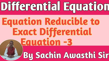 Equation Reducible to Exact Differential Equation-3