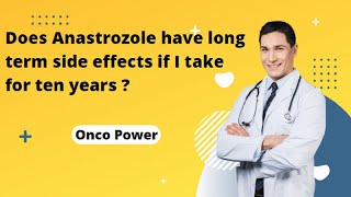 Does Anastrozole have long term side effects if I take for ten years | Breast Cancer | Onco Power