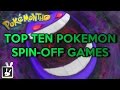 Top Ten Pokemon Spin-Off Games
