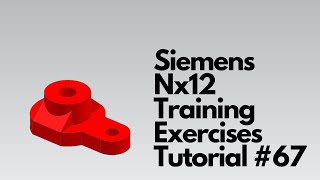 Siemens Nx12 - Training Exercises Tutorial #67