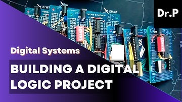 Digital Systems with Dr. P: Building a Digital Logic Project