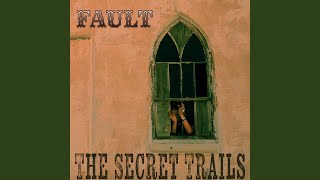 Video thumbnail of "The Secret Trails - Fault"