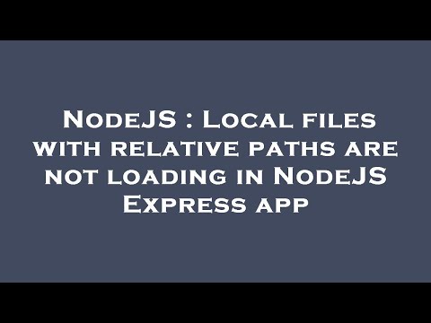 NodeJS : Local files with relative paths are not loading in NodeJS Express app