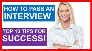 HOW TO PASS AN INTERVIEW - TOP 10 TIPS for SUCCESS!