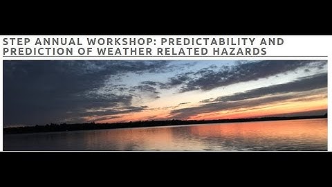 STEP Annual Virtual Workshop: Predictability and Prediction of Weather Related Hazards: Session 3