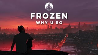 Why U So - Frozen