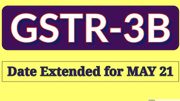 GSTR-3B Returns due date extended for may 2021