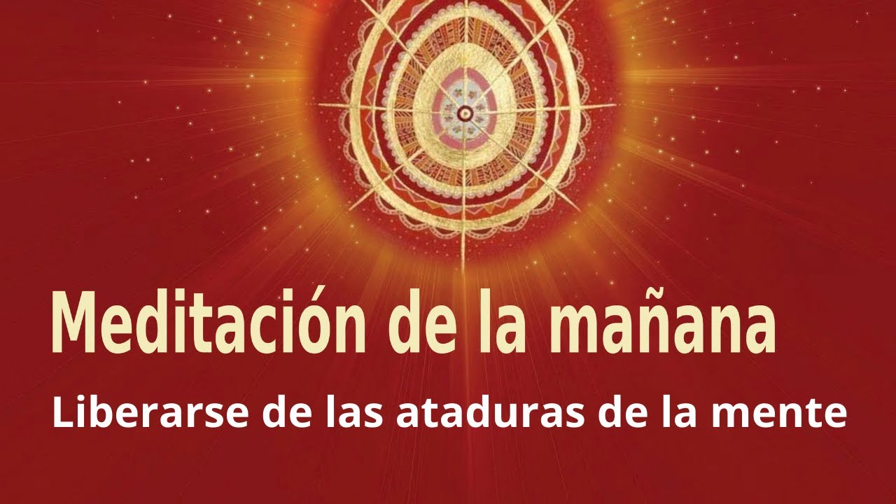 Meditación Raja Yoga de la mañana: Liberarse de las ataduras de la ...