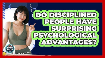 Do Disciplined People Have Surprising Psychological Advantages? - Habit Hacks Hub