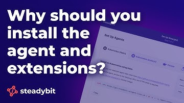 Why You Should Install the Agent and Extensions for Steadybit