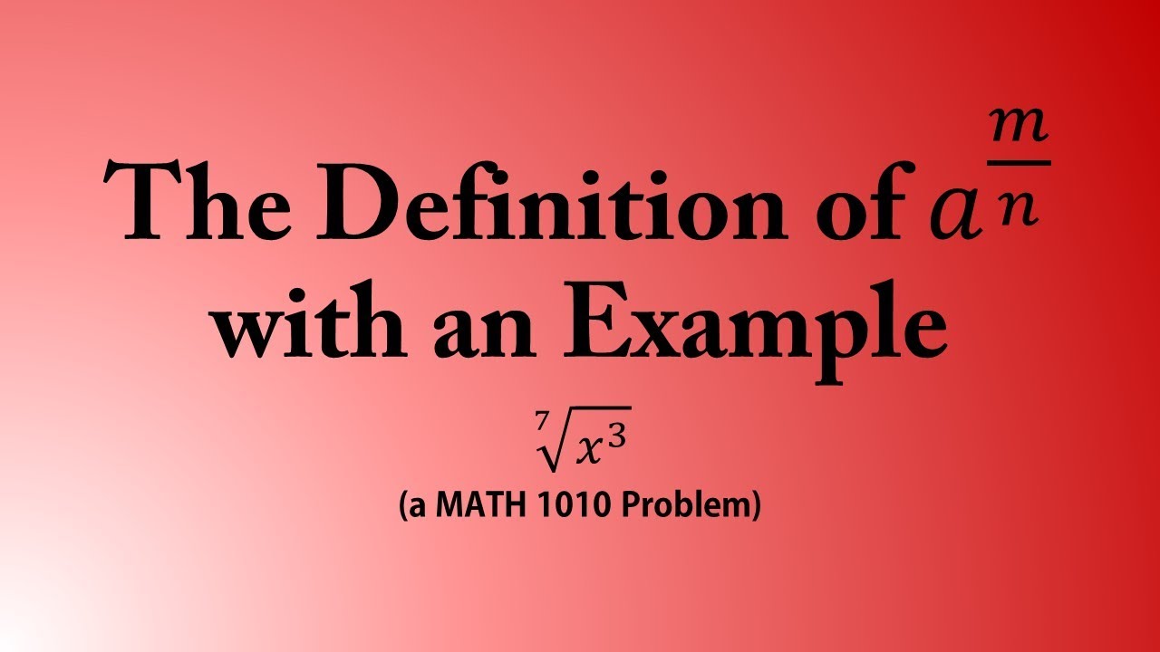 Definitions On A Math Problem The Definition of 𝑎^(𝑚/𝑛) with an Example (a MATH 1010 Problem) - YouTube