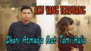 TAMI AULIA feat DHANI ATMADJA - AKU YANG TERBUANG & LIRIK