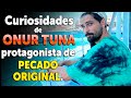 Curiosidades de ONUR TUNA protagonista de PECADO ORIGINAL