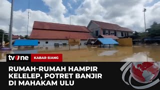 Penampakan Banjir yang Melanda Mahakam Hulu | Kabar Siang tvOne